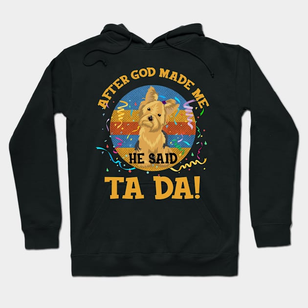 After God Made Me He Said Tada Yorkie Funny Hoodie by AxelRoldns